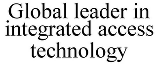 GLOBAL LEADER IN INTEGRATED ACCESS TECHNOLOGY