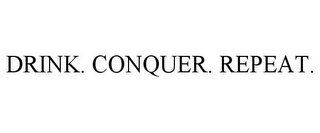 DRINK. CONQUER. REPEAT.