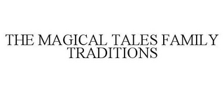 THE MAGICAL TALES FAMILY TRADITIONS