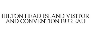 HILTON HEAD ISLAND VISITOR AND CONVENTION BUREAU