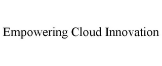 EMPOWERING CLOUD INNOVATION