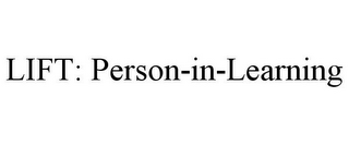 LIFT: PERSON-IN-LEARNING