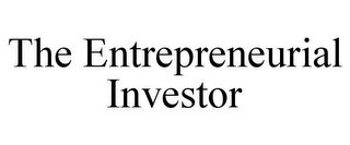 THE ENTREPRENEURIAL INVESTOR