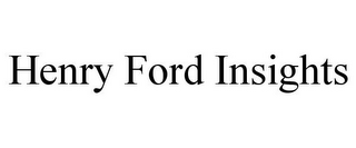 HENRY FORD INSIGHTS