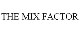 THE MIX FACTOR