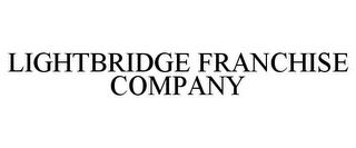 LIGHTBRIDGE FRANCHISE COMPANY