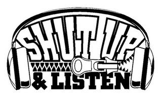 SHUT UP & LISTEN