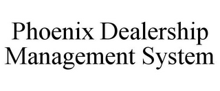 PHOENIX DEALERSHIP MANAGEMENT SYSTEM