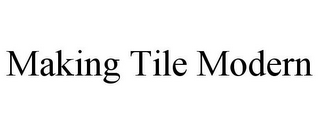 MAKING TILE MODERN