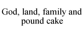 GOD, LAND, FAMILY AND POUND CAKE