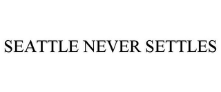 SEATTLE NEVER SETTLES