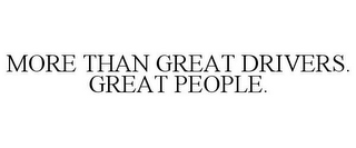 MORE THAN GREAT DRIVERS. GREAT PEOPLE.