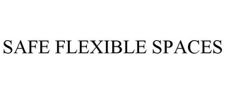 SAFE FLEXIBLE SPACES