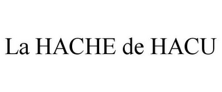 LA HACHE DE HACU