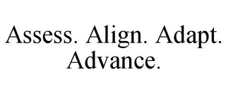 ASSESS. ALIGN. ADAPT. ADVANCE.