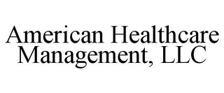 AMERICAN HEALTHCARE MANAGEMENT, LLC