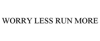 WORRY LESS RUN MORE