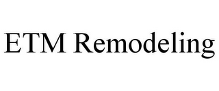 ETM REMODELING