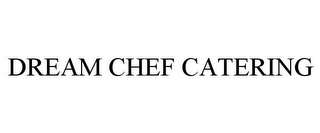 DREAM CHEF CATERING