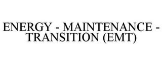 ENERGY - MAINTENANCE - TRANSITION (EMT)