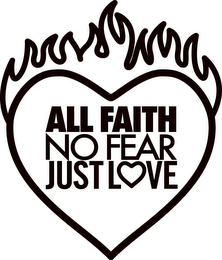 ALL FAITH NO FEAR JUST LOVE