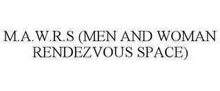 M.A.W.R.S (MEN AND WOMAN RENDEZVOUS SPACE)