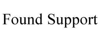 FOUND SUPPORT