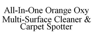 ALL-IN-ONE ORANGE OXY MULTI-SURFACE CLEANER & CARPET SPOTTER