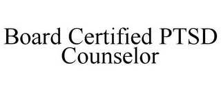 BOARD CERTIFIED PTSD COUNSELOR