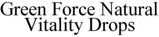 GREEN FORCE NATURAL VITALITY DROPS