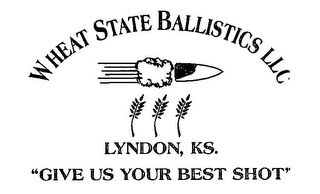 WHEAT STATE BALLISTICS LLC LYNDON, KS. "GIVE US YOUR BEST SHOT"