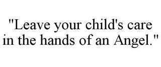 "LEAVE YOUR CHILD'S CARE IN THE HANDS OF AN ANGEL."