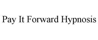 PAY IT FORWARD HYPNOSIS