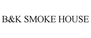 B&K SMOKE HOUSE