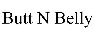 BUTT N BELLY