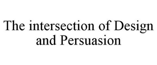 THE INTERSECTION OF DESIGN AND PERSUASION