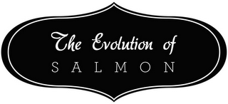 THE EVOLUTION OF SALMON