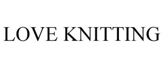 LOVE KNITTING