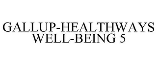 GALLUP-HEALTHWAYS WELL-BEING 5
