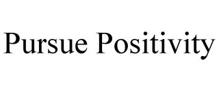 PURSUE POSITIVITY