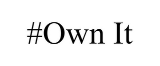 #OWN IT
