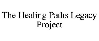 THE HEALING PATHS LEGACY PROJECT