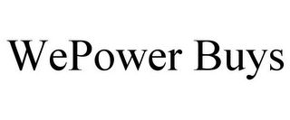 WEPOWER BUYS