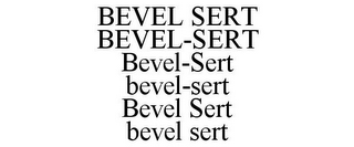 BEVEL SERT BEVEL-SERT BEVEL-SERT BEVEL-SERT BEVEL SERT BEVEL SERT