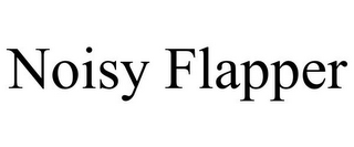 NOISY FLAPPER