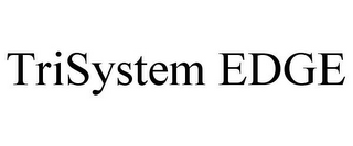 TRISYSTEM EDGE