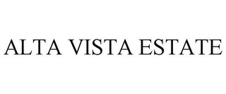 ALTA VISTA ESTATE