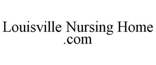 LOUISVILLE NURSING HOME .COM