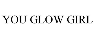 YOU GLOW GIRL