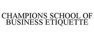 CHAMPIONS SCHOOL OF BUSINESS ETIQUETTE